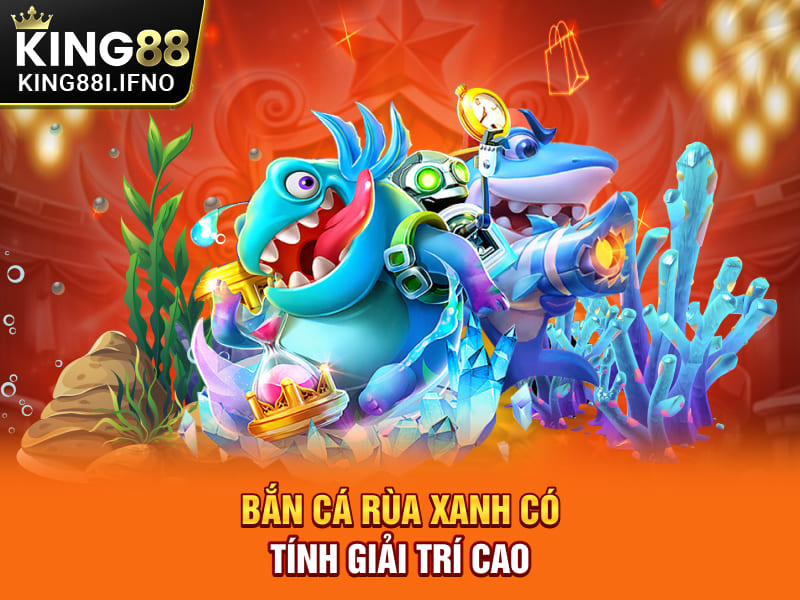 Bắn cá Rùa Xanh có tính giải trí cao