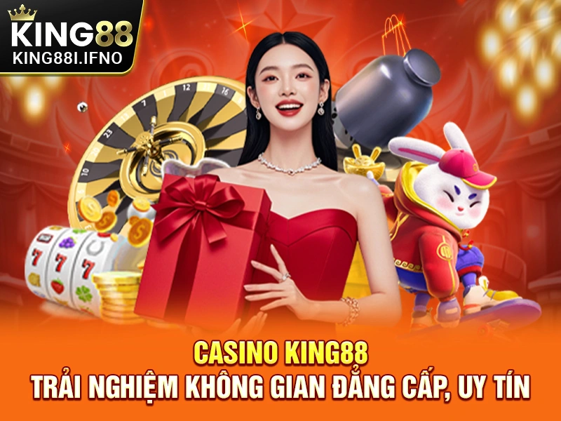 Casino KING88 - Trải Nghiệm Không Gian Đẳng Cấp, Uy Tín