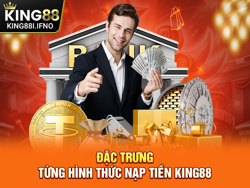 Đặc trưng từng hình thức nạp tiền KING88