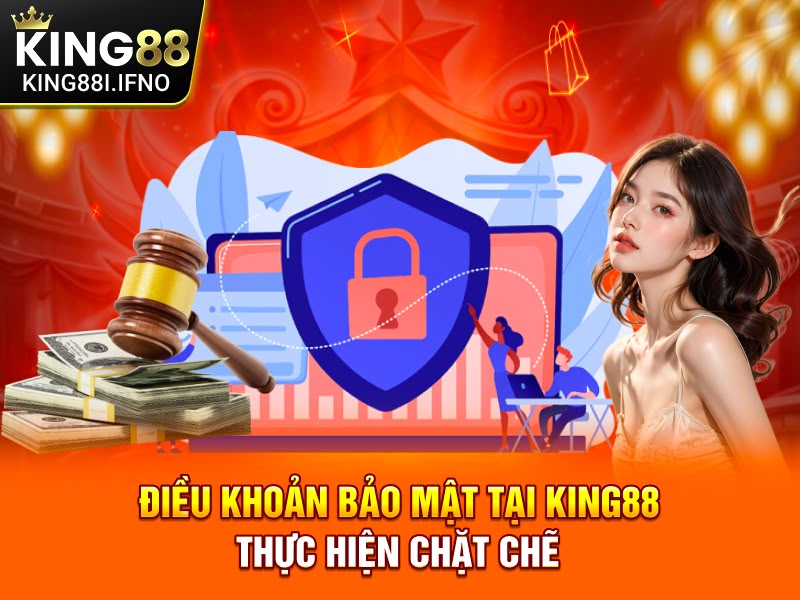 Điều khoản bảo mật tại KING88 thực hiện chặt chẽ