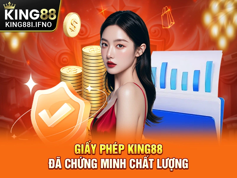 Giấy phép KING88 đã chứng minh chất lượng