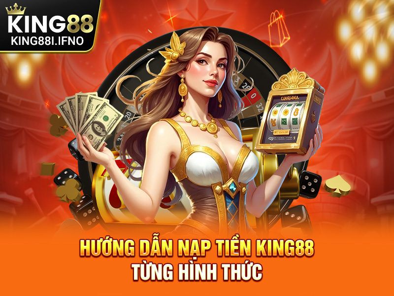 Hướng dẫn nạp tiền KING88 từng hình thức