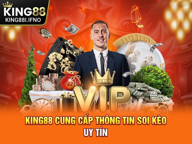 KING88 cung cấp thông tin soi kèo uy tín