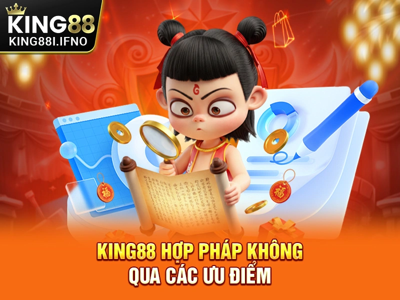 KING88 hợp pháp không qua các ưu điểm