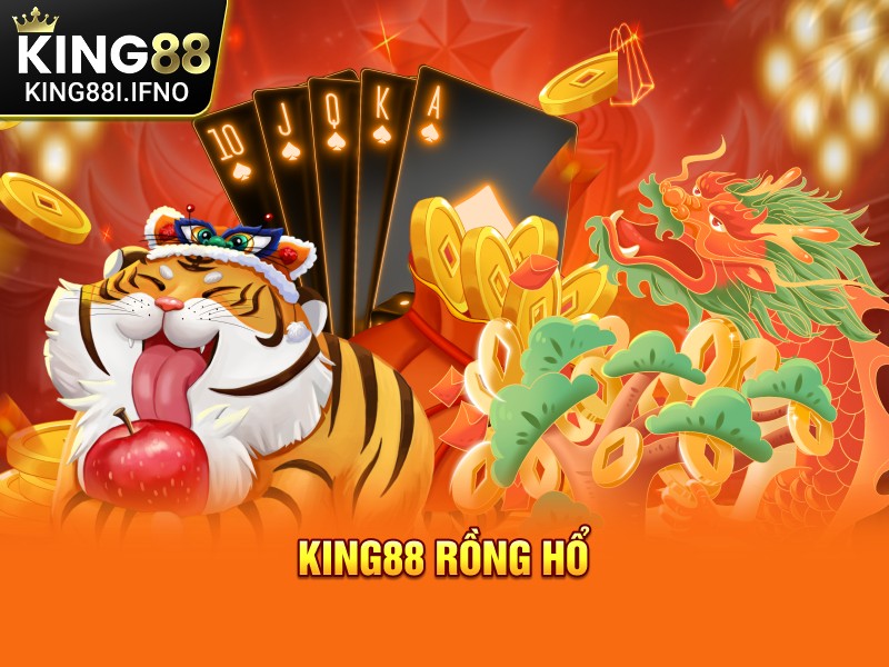 KING88 Rồng Hổ Trải Nghiệm Game Casino Thú Vị Thưởng Cao