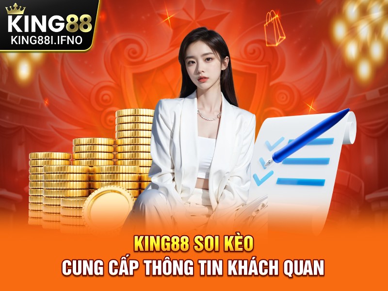 KING88 soi kèo cung cấp thông tin khách quan