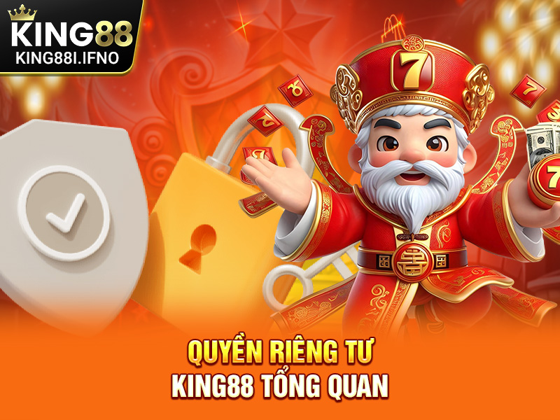 Quyền riêng tư KING88 tổng quan