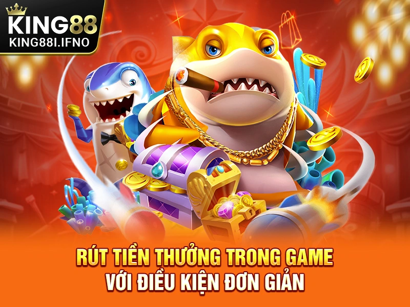Rút tiền thưởng trong game với điều kiện đơn giản