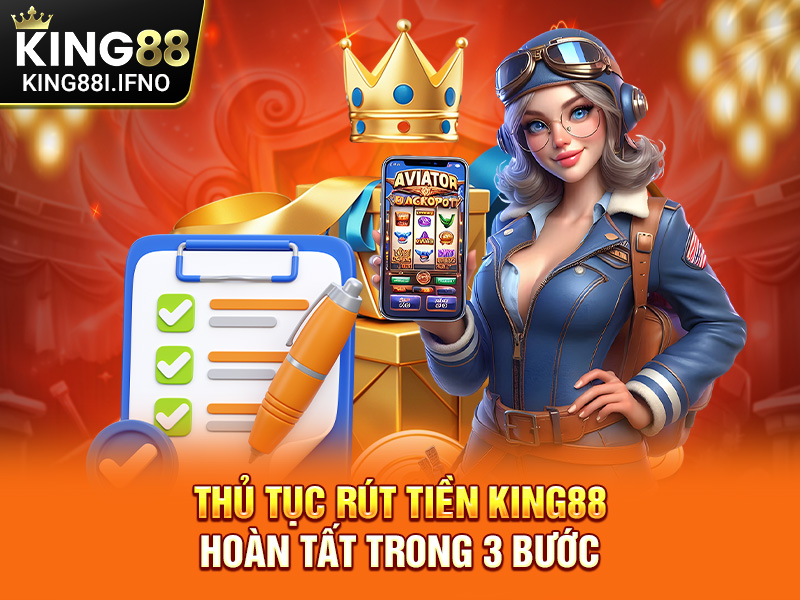 Thủ tục rút tiền KING88 hoàn tất trong 3 bước